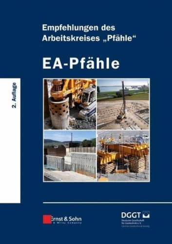 EA-Pfähle: Empfehlungen des Arbeitskreises "Pfähle" von Ernst W. + Sohn Verlag